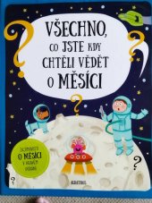 kniha Všechno, co jste kdy chtěli vědět o Měsíci Zajímavosti o Měsíci v hravém podání, Albatros 2019