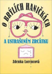 kniha O brýlích Haničkách a ustrašeném zrcátku povídky pro moudré děti a hravé dospělé ve stylu něžně absurdním, OFTIS 2010