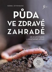 kniha Půda ve zdravé zahradě  Jak zkvalitnit půdu a získat bohatší sklizeň, Esence 2022