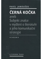 kniha Černá kočka, aneb, Subjekt znalce v myšlení o literatuře a jeho komunikační strategie, Academia 2012