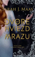 kniha Na dvore z hviezd a mrazu Novela k sérii Na dvore z tŕňov a ruží, Slovart 2019