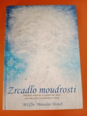 kniha Zrcadlo moudrosti Přátelská setkávání se zajímavými lidmi nad vědeckými i nevědeckými tématy, Mirasole 2019