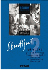 kniha Forum méthode de français : mémento grammatical, vocabulaire : studijní příručka 2 : přehled mluvnice, francouzsko-český slovníček, terminologický slovníček, Fraus 2004