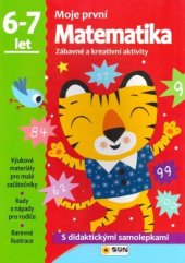 kniha Moje první Matematika 6-7 let Zábavné a kreativní úkoly a aktivity, Sun 2017