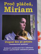 kniha Proč pláčeš, Miriam utrpení žen po potratu : "postabortivní syndrom", informace lékařů o psychických následcích potratu a svědectví postižených žen, Hnutí Pro život ČR 2000