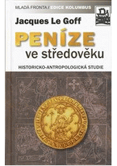 kniha Peníze ve středověku historicko-antropologická studie, Mladá fronta 2012