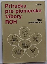 kniha Príručka pre pionierske tábory ROH  ABC zdravotníka, Práca 1983