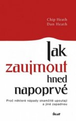 kniha Jak zaujmout hned napoprvé proč některé nápady okamžitě upoutají a jiné zapadnou, Ikar 2009