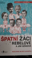 kniha Špatní žáci, rebelové a jiní géniové neslavná mládí slavných, Jan Melvil 2009