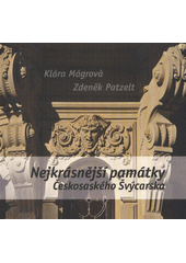 kniha Nejkrásnější památky Českosaského Švýcarska obrazový průvodce po architektonických, sakrálních a technických památkách, České Švýcarsko 2011