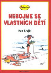 kniha Nebojme se vlastních dětí, Ivo Železný 2001