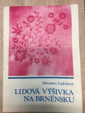 kniha Lidová výšivka na Brněnsku Met. materiál, Městské kulturní středisko S. K. Neumanna 1981