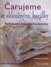 kniha čarujeme se skleněnými korálky Rafinovaně jednoduché dárečky-navlékaní jehlou,střapce a lemování,navlékání , TRIO Publishing 2004