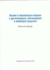 kniha Studie k šlechtickým titulům v germánských, slovanských a baltských jazycích etymologie jako pomocná věda historická, Masarykova univerzita 2004