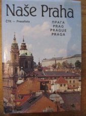 kniha Naše Praha = Praga = Prag = Prague = Praga : [fot. publ.], Pressfoto 1988