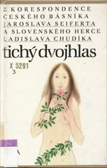 kniha Tichý dvojhlas z korespondence čes. básníka Jaroslava Seiferta a slov. herce Ladislava Chudíka, Dita 1992