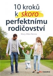kniha 10 kroků k (skoro) perfektnímu rodičovství Připravte své děti na život jaký je, Management Press 2017