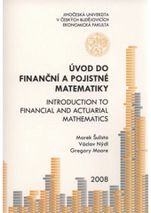 kniha Úvod do finanční a pojistné matematiky = Introduction to financial and actuarial mathematics, Jihočeská univerzita, Ekonomická fakulta 2008