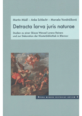 kniha Detracta larva juris naturae Studien zu einer Skizze Wenzel Lorenz Reiners und zur Dekoration der Klosterbibliothek in Břevnov, Artefactum 2006
