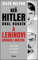 kniha Keď Hitler bral kokaín a Leninovi ukradli mozog Bizarné historky z dejín, Ikar 2016