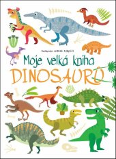 kniha Moje velká kniha Dinosaurů, Drobek 2024