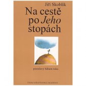 kniha Na cestě po Jeho stopách Promluvy během roku, Česká křesťanská akademie 1993