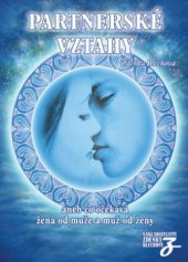 kniha Partnerské vztahy co očekává žena od muže a muž od ženy ... : [o partnerských vztazích a sexu bez zábran], Nakladatelství Z. Blechové 2010