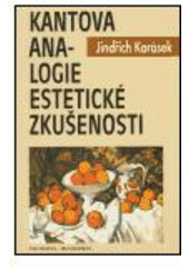 kniha Kantova analogie estetické zkušenosti systematická a argumentačně analytická studie ke Kantově estetice, Filosofia 2004