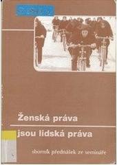 kniha Ženská práva jsou lidská práva sborník přednášek ze semináře, Nesehnutí 2002