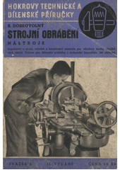 kniha Strojní obrábění Nástroje ... : Pojednání o práci, výrobě a konstrukci nástrojů pro všechny druhy obráběcích strojů, podle dnešního stavu techniky, určené pro dílenské praktiky i technické kanceláře, Josef Hokr 1939
