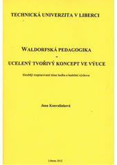 kniha Waldorfská pedagogika - ucelený tvořivý koncept ve výuce hlouběji rozpracované téma hudba a hudební výchova, Technická univerzita v Liberci 2012