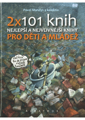 kniha 2 x 101 knih pro děti a mládež nejlepší a nejvlivnější knihy, Albatros 2013