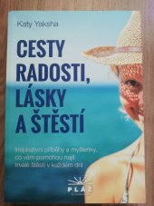 kniha Cesty radosti, lásky a štěstí  Inspirativní příběhy a myšlenky, co vám pomohou najít trvalé štěstí v každém dni, Pláž 2018