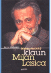 kniha Melancholický klaun Milan Lasica s Milanem Lasicou o mnohém : s Miroslavem Horníčkem, Vladimírem Justem, Jiřím Lábusem, Jiřím Menzelem, Petrem Nárožným, Júliem Satinským, Petrem Scherhauferem, Ladislavem Smoljakem, Jiřím Suchým, Zdeňkem Svěrákem a JanemVodňanským o Milanu Lasicovi, Listen 2000