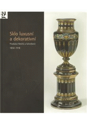 kniha Sklo luxusní a dekorativní produkce Reichů a Schreiberů 1850-1918, Moravská galerie 2010