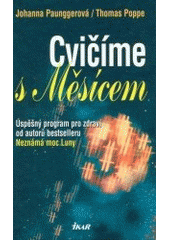 kniha Cvičíme s Měsícem úspěšný program pro zdraví od autorů bestselleru Neznámá moc Luny, Ikar 2002