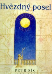 kniha Hvězdný posel kniha o životě slavného vědce, matematika, astronoma, filozofa a fyzika Galilea Galileiho, Albatros 1996