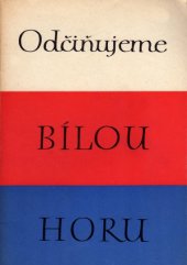 kniha Odčiňujeme Bílou horu [Projev ministra J. Ďuriše dne 1. července 1945 na Bílé hoře : Dekret presidenta republiky ze dne 21. června 1945 ...], Min. zeměd. 1945