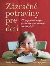 kniha Zázračné potraviny pre deti 25 supervýživných potravín pre zdravie našich detí, Slovart 2008