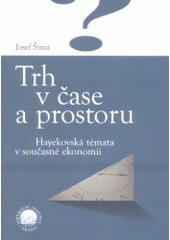 kniha Trh v čase a prostoru hayekovská témata v současné ekonomii, Liberální institut 2000