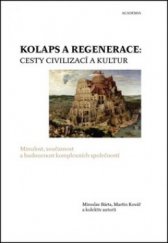 kniha Kolaps a regenerace cesty civilizací a kultur - minulost, současnost a budoucnost komplexních společností, Academia 2011