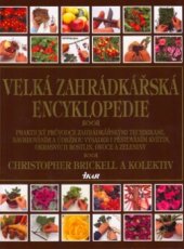 kniha Velká zahrádkářská encyklopedie [praktický průvodce zahrádkářskými technikami, navrhováním a údržbou výsadeb i pěstováním květin, okrasných rostlin, ovoce a zeleniny], Ikar 2005