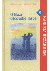 kniha O Boží otcovské lásce s Karlem Řežábkem, Karmelitánské nakladatelství 2009