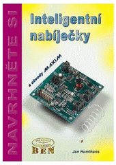 kniha Inteligentní nabíječky s obvody MAXIM pro řízení nabíjení akumulátorů NiCd, NiMH a Li-Ion, BEN - technická literatura 2000