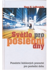 kniha Světlo pro poslední dny poselství Ježíšových proroctví pro poslední dobu, Maranatha 2011