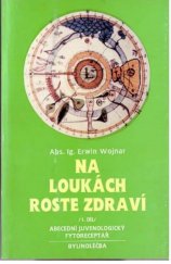 kniha Na loukách roste zdraví Bylinoléčba, Lučina 1991