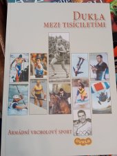 kniha Dukla mezi tisíciletími armádní vrcholový sport, Ministerstvo obrany České republiky - Agentura vojenských informací a služeb 2003