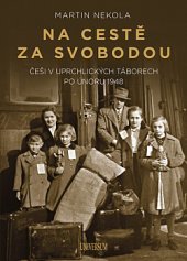 kniha Na cestě za svobodou Češi v uprchlických táborech po únoru 1948, Universum 2020