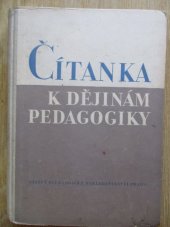 kniha Čítanka k dějinám pedagogiky Díl 1, - K dějinám pedagogiky do vzniku marxismu - Pomocná kniha pro pedagog. školy a celost. vysokošk. příručka pro vyšší a vysoké pedagog. školy., SPN 1955
