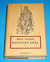kniha Husitský král Sv. 1 Výjevy z velkého dramatu., Melantrich 1950